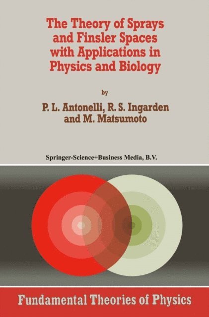 M. Matsumoto, Roman S. Ingarden, P.L. Antonelli - Theory of Sprays and Finsler Spaces with Applications in Physics and Biology, E-bok