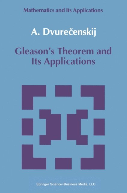 Anatolij Dvurecenskij - Gleason's Theorem and Its Applications, E-bok