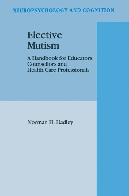N.H. Hadley - Elective Mutism: A Handbook for Educators, Counsellors and Health Care Professionals, E-bok
