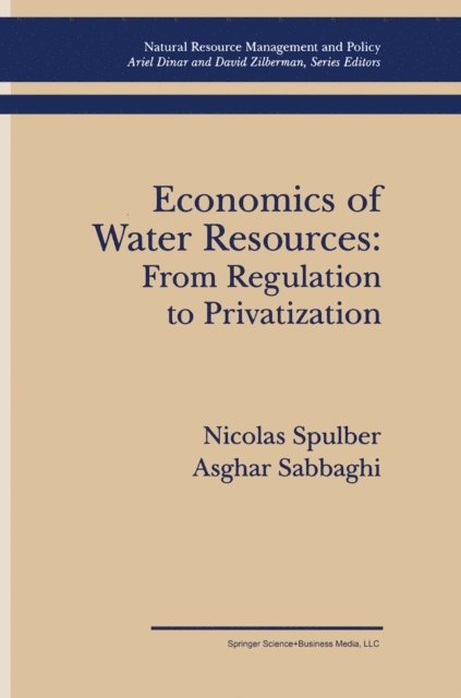 Asghar Sabbaghi, Nicolas Spulber - Economics of Water Resources: From Regulation to Privatization, E-bok