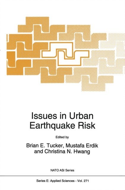 Christina N. Hwang, Mustafa Ozder Erdik, B.E. Tucker - Issues in Urban Earthquake Risk, E-bok