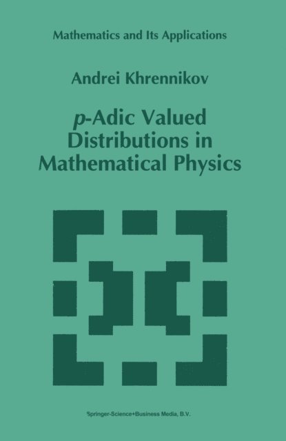 Andrei Y. Khrennikov - p-Adic Valued Distributions in Mathematical Physics, E-bok