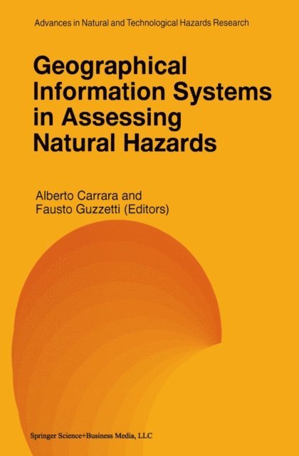 Fausto Guzzetti, Alberto Carrara - Geographical Information Systems in Assessing Natural Hazards, E-bok