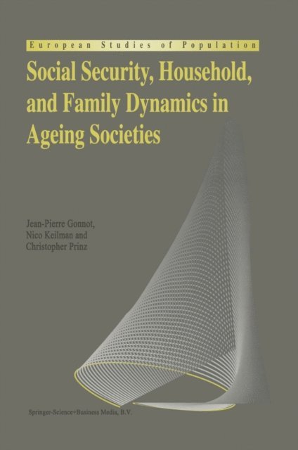 Christopher Prinz, Nico Keilman, Jean-Pierre Gonnot - Social Security, Household, and Family Dynamics in Ageing Societies, E-bok