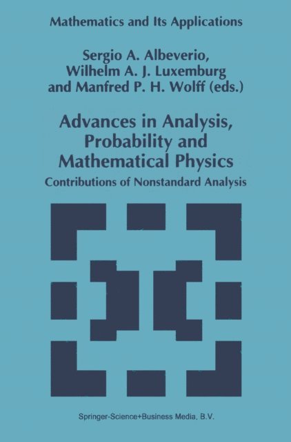 Manfred P.H. Wolff, Wilhelm A.J. Luxemburg, Sergio Albeverio - Advances in Analysis, Probability and Mathematical Physics, E-bok