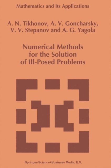 Anatoly G. Yagola, V.V. Stepanov, A. Goncharsky, A.N. Tikhonov - Numerical Methods for the Solution of Ill-Posed Problems, E-bok