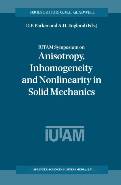 Arthur H. England, David F. Parker - IUTAM Symposium on Anisotropy, Inhomogeneity and Nonlinearity in Solid Mechanics, E-bok
