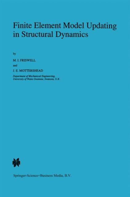 J.E. Mottershead, Michael Friswell - Finite Element Model Updating in Structural Dynamics, E-bok