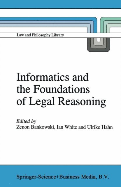 Ulrike Hahn, I. White, Z. Bankowski - Informatics and the Foundations of Legal Reasoning, E-bok