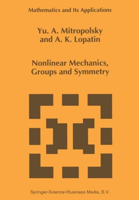A.K. Lopatin, Yuri A. Mitropolsky - Nonlinear Mechanics, Groups and Symmetry, E-bok