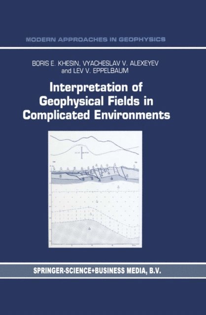 Lev Eppelbaum, V.G. Alexeyev, B.E. Khesin - Interpretation of Geophysical Fields in Complicated Environments, E-bok
