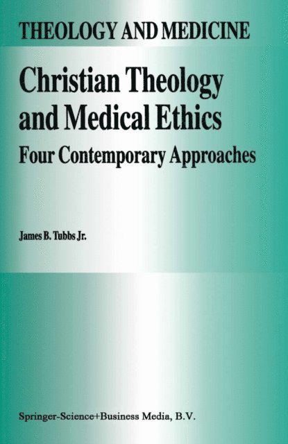 James B. Tubbs Jr. - Christian Theology and Medical Ethics, E-bok