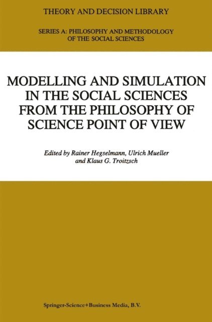 Klaus G. Troitzsch, Ulrich Mueller, R. Hegselmann - Modelling and Simulation in the Social Sciences from the Philosophy of Science Point of View, E-bok