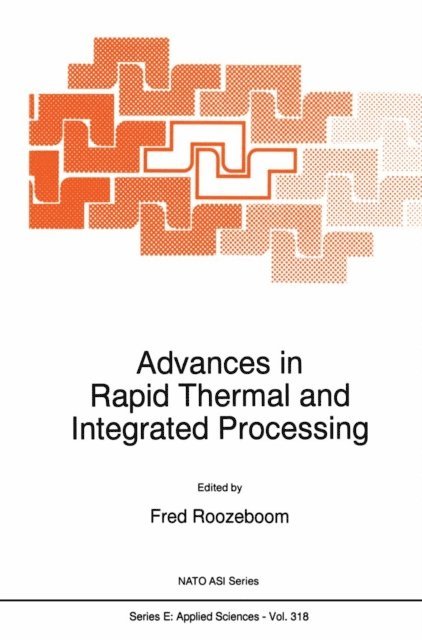 F. Roozeboom - Advances in Rapid Thermal and Integrated Processing, E-bok