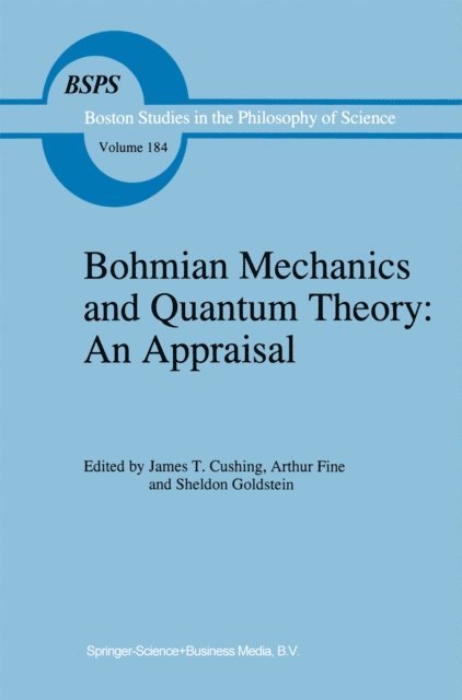 S. Goldstein, Arthur Fine, J.T. Cushing - Bohmian Mechanics and Quantum Theory: An Appraisal, E-bok