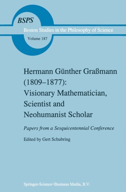 Gert Schubring - Hermann Gunther Gramann (1809-1877): Visionary Mathematician, Scientist and Neohumanist Scholar, E-bok