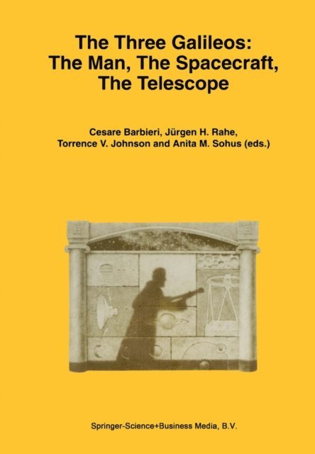 Anita M. Sohus, Torrence V. Johnson, Jurgen H. Rahe, Cesare Barbieri - Three Galileos: The Man, The Spacecraft, The Telescope, E-bok