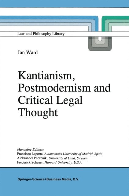 I. Ward - Kantianism, Postmodernism and Critical Legal Thought, E-bok