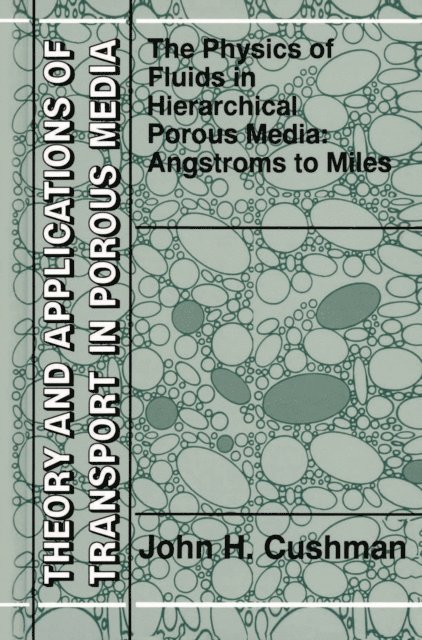 John H. Cushman - Physics of Fluids in Hierarchical Porous Media: Angstroms to Miles, E-bok