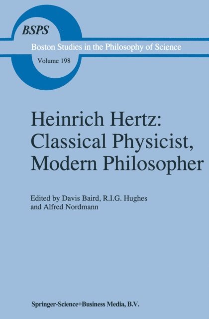 A. Nordmann, R.I. Hughes, D. Baird - Heinrich Hertz: Classical Physicist, Modern Philosopher, E-bok