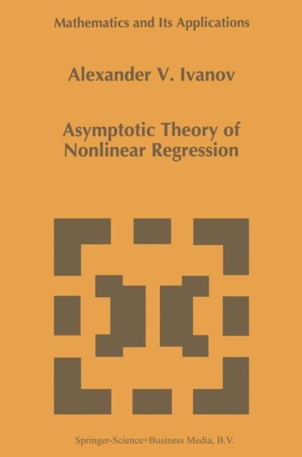 A.A. Ivanov - Asymptotic Theory of Nonlinear Regression, E-bok