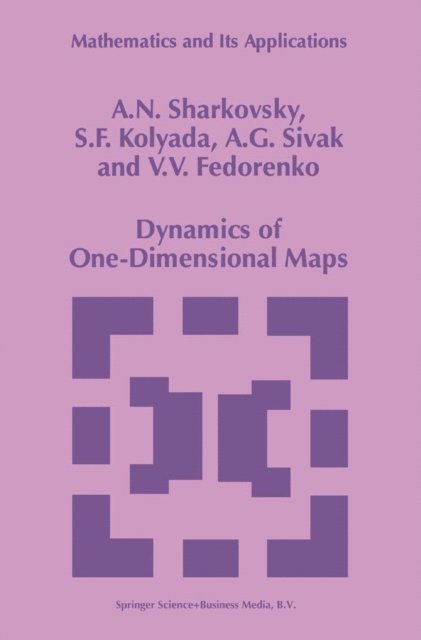 V.V. Fedorenko, A.G. Sivak, S.F. Kolyada, A.N. Sharkovsky - Dynamics of One-Dimensional Maps, E-bok