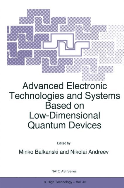 Nikolai Andreev, M. Balkanski - Advanced Electronic Technologies and Systems Based on Low-Dimensional Quantum Devices, E-bok