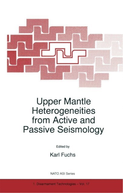 K. Fuchs - Upper Mantle Heterogeneities from Active and Passive Seismology, E-bok