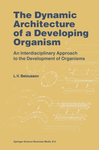 L.V. Beloussov - Dynamic Architecture of a Developing Organism, E-bok