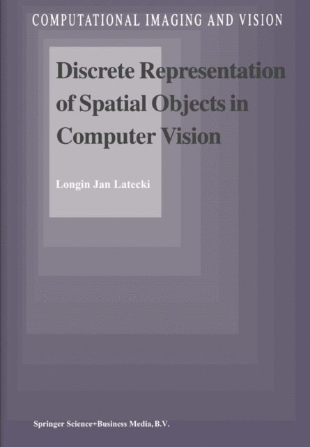 L.J. Latecki - Discrete Representation of Spatial Objects in Computer Vision, E-bok