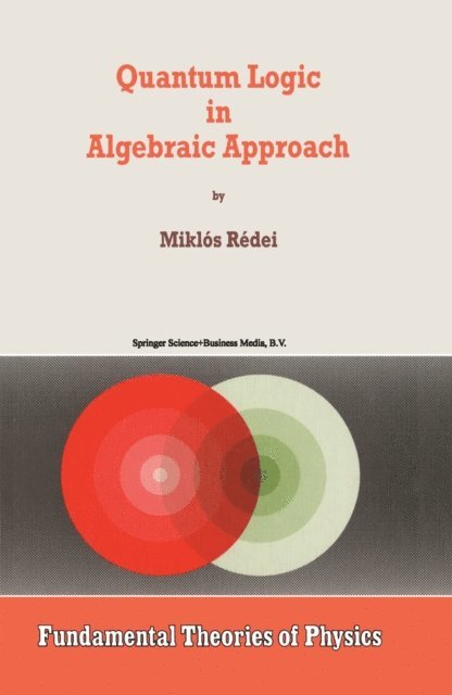 Miklos Redei - Quantum Logic in Algebraic Approach, E-bok