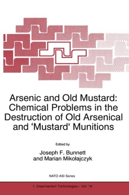 Marian Mikolajczyk, J.F. Bunnett - Arsenic and Old Mustard: Chemical Problems in the Destruction of Old Arsenical and `Mustard' Munitions, E-bok