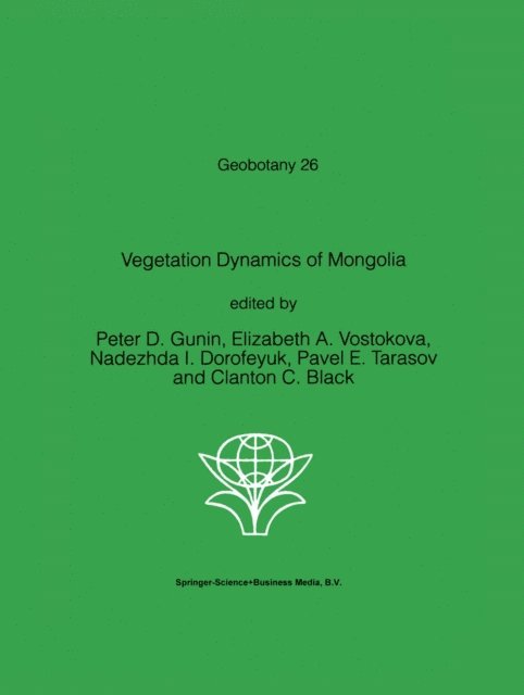 Clanton C. Black, Pavel E. Tarasov, Nadezhda I. Dorofeyuk, Elizabeth A. Vostokova, P.D. Gunin - Vegetation Dynamics of Mongolia, E-bok