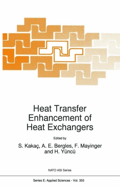 Hafit Yuncu, F. Mayinger, Arthur E. Bergles, Sadik Kakac - Heat Transfer Enhancement of Heat Exchangers, E-bok