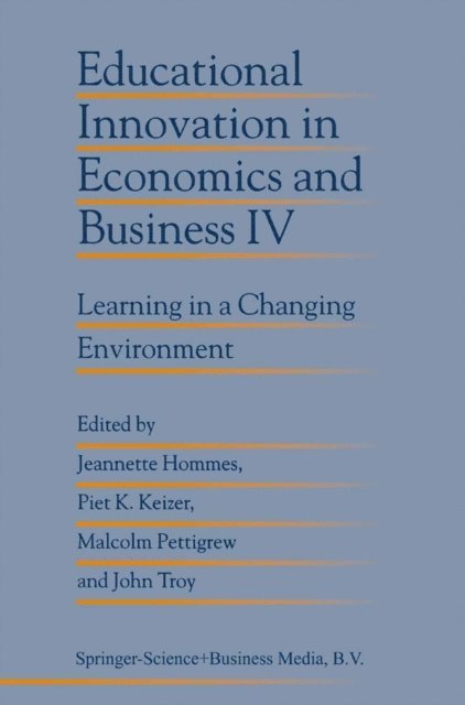 John Troy, Malcolm Pettigrew, Piet K. Keizer, Jeanette Hommes - Educational Innovation in Economics and Business IV, E-bok