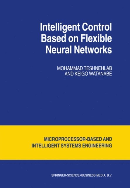 Watanabe Kyoko, M. Teshnehlab - Intelligent Control Based on Flexible Neural Networks, E-bok