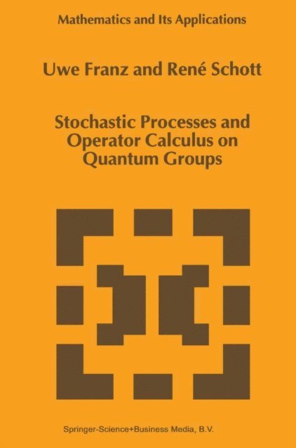 Rene Schott, U. Franz - Stochastic Processes and Operator Calculus on Quantum Groups, E-bok