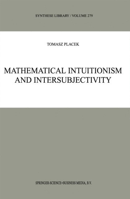 Tomasz Placek - Mathematical Intuitionism and Intersubjectivity, E-bok