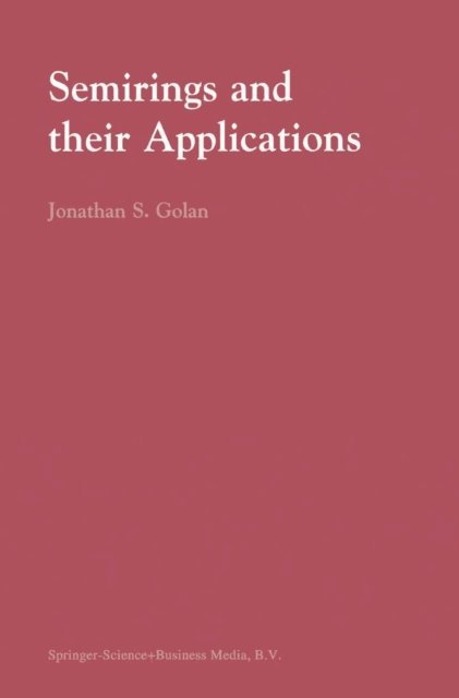 Jonathan S. Golan - Semirings and their Applications, E-bok