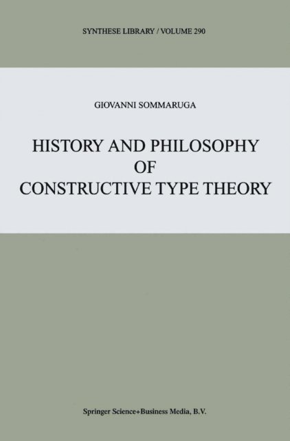 Giovanni Sommaruga - History and Philosophy of Constructive Type Theory, E-bok