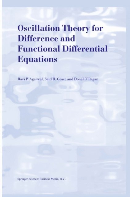 Donal O'Regan, Said R. Grace, R.P. Agarwal - Oscillation Theory for Difference and Functional Differential Equations, E-bok
