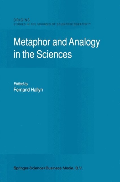 F. Hallyn - Metaphor and Analogy in the Sciences, E-bok