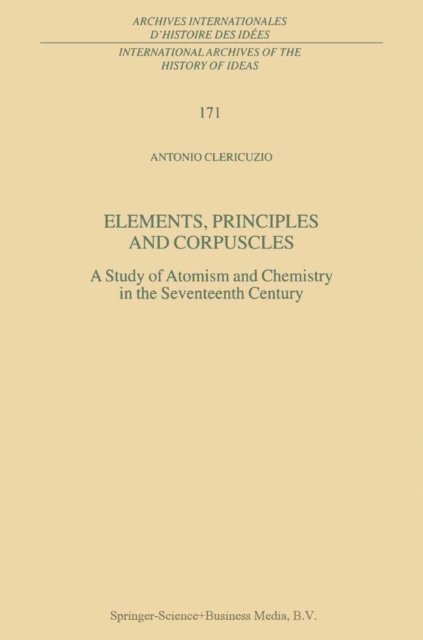 Antonio Clericuzio - Elements, Principles and Corpuscles, E-bok