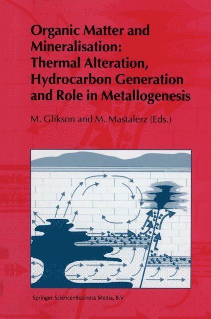 M. Mastalerz, M. V. Glikson - Organic Matter and Mineralisation: Thermal Alteration, Hydrocarbon Generation and Role in Metallogenesis, E-bok