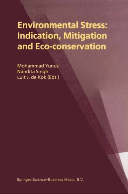 L.J. de Kok, Nandita Singh, Mohammad Yunus - Environmental Stress: Indication, Mitigation and Eco-conservation, E-bok