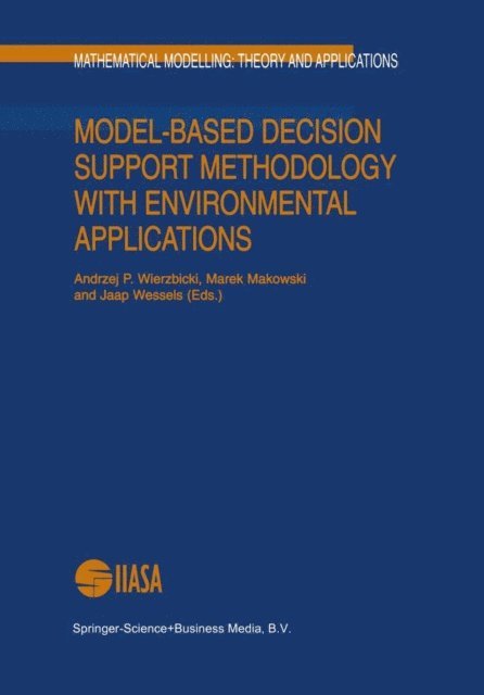 Jaap Wessels, Marek Makowski, Andrzej P. Wierzbicki - Model-Based Decision Support Methodology with Environmental Applications, E-bok