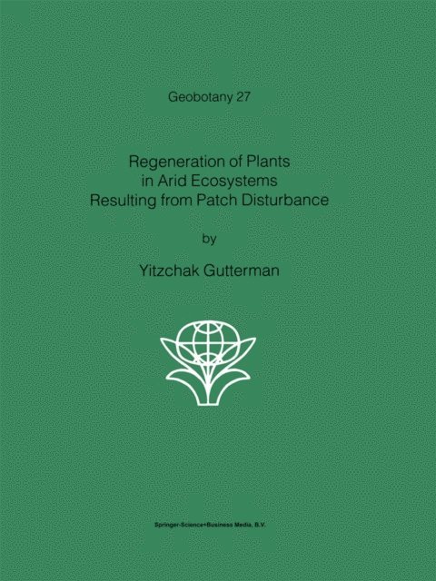 Yitzchak Gutterman - Regeneration of Plants in Arid Ecosystems Resulting from Patch Disturbance, E-bok