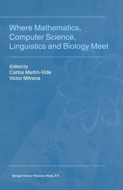 V. Mitrana, Carlos Martin-Vide - Where Mathematics, Computer Science, Linguistics and Biology Meet, E-bok
