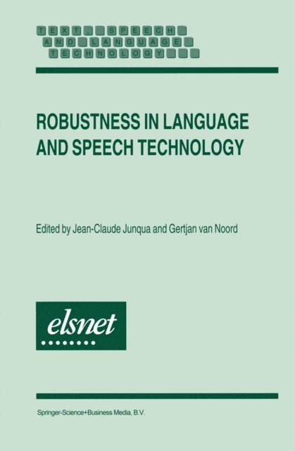 Gertjan van Noord, Jean-Claude Junqua - Robustness in Language and Speech Technology, E-bok
