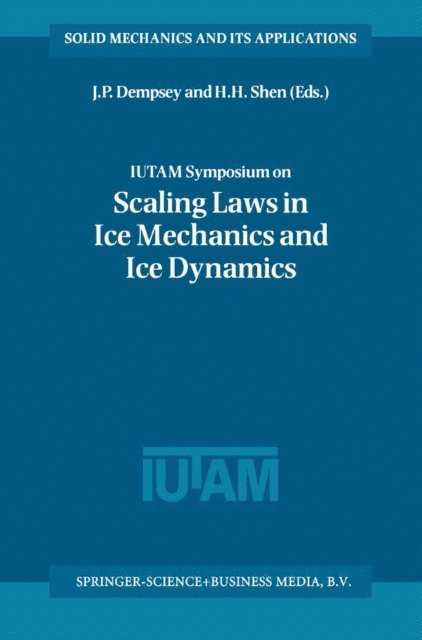 H.H. Shen, J.P. Dempsey - IUTAM Symposium on Scaling Laws in Ice Mechanics and Ice Dynamics, E-bok